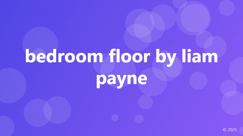 bedroom floor by liam payne