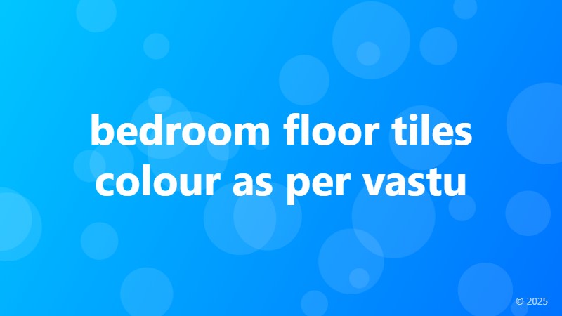bedroom floor tiles colour as per vastu