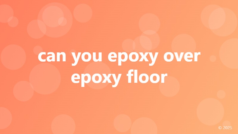 can you epoxy over epoxy floor