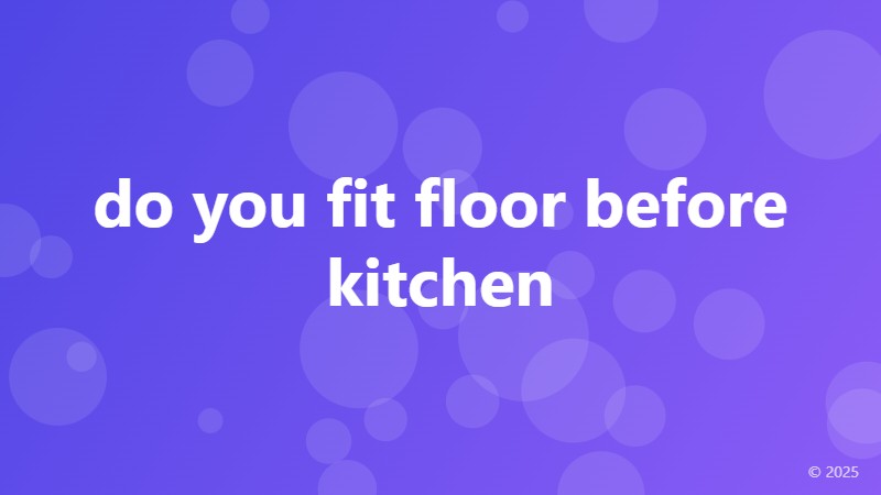 do you fit floor before kitchen