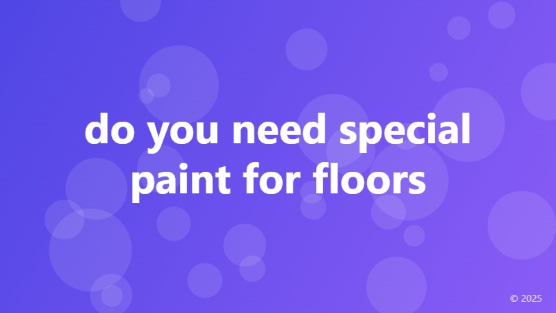 do you need special paint for floors
