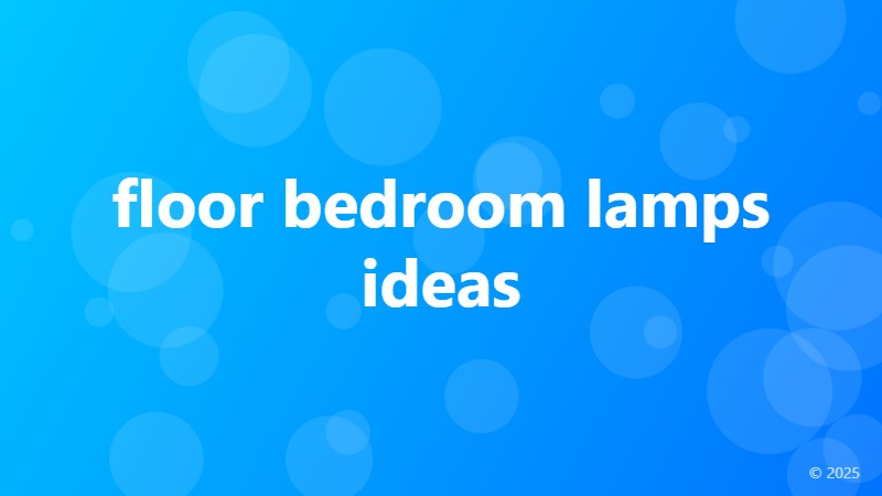 floor bedroom lamps ideas