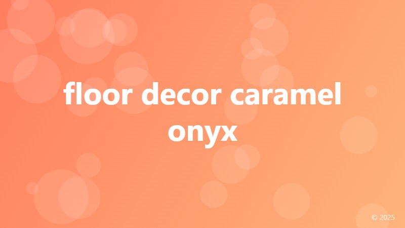 floor decor caramel onyx
