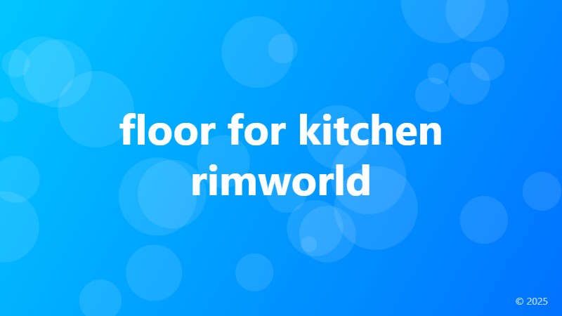 floor for kitchen rimworld