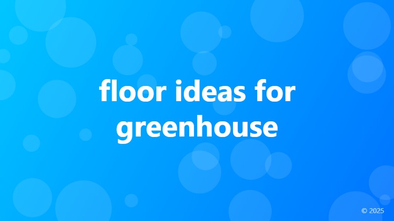 floor ideas for greenhouse