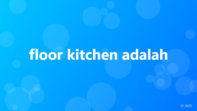 floor kitchen adalah