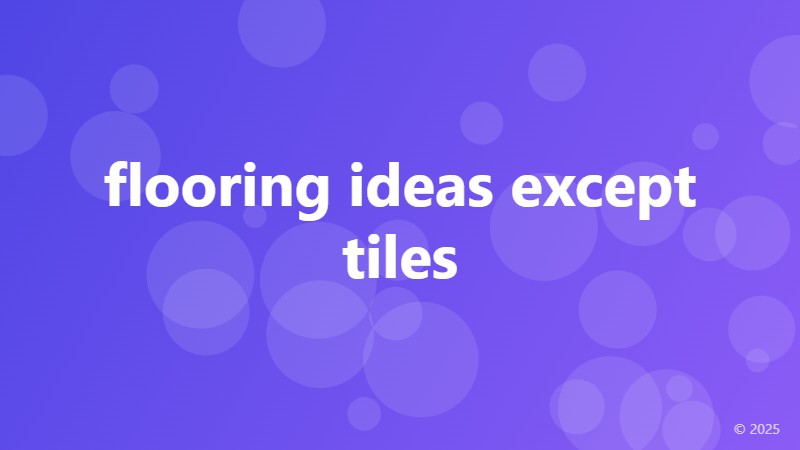 flooring ideas except tiles