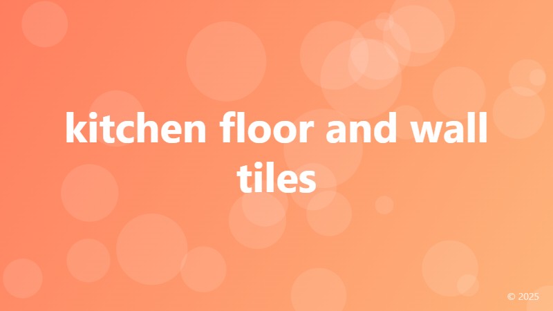 kitchen floor and wall tiles